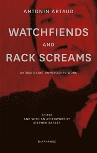 bokomslag Watchfiends and Rack Screams: Artaud's Last Unpublished Work