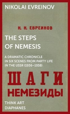 Nikolai Evreinov, Gleb J. Albert, Sylvia Sasse, Zachary Murphy King, Gleb J. Albert - Steps of Nemesis – A Dramatic Chronicle in Six Scenes from Party Life in the USSR (1936–1938), Häftad