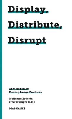 bokomslag Display, Distribute, Disrupt - Contemporary Moving Image Practices
