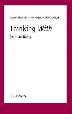 Susanna Lindberg, Artemy Magun, Marita Tatari - Thinking With—Jean-Luc Nancy, Häftad