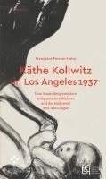 Käthe Kollwitz in Los Angeles 1937 1