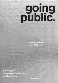 bokomslag Going Public - Creating Visibility in the Field of Art