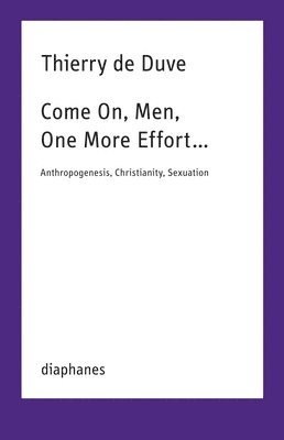 Thierry de Duve - Come On, Men, One More Effort …, Häftad