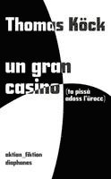 Thomas Köck - un gran casino (ta pissà adoss l'urocc), Häftad