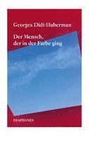 Georges Didi-Huberman - Der Mensch, der in der Farbe ging, Häftad