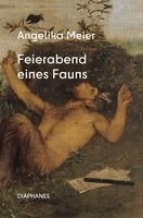 Angelika Meier - Feierabend eines Fauns, Inbunden
