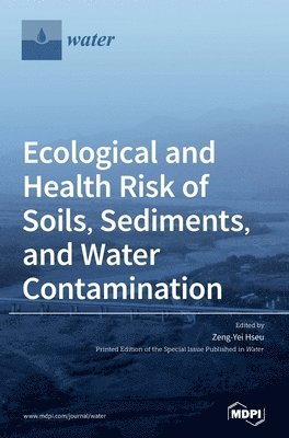 Ecological and Health Risk of Soils, Sediments, and Water Contamination, Inbunden