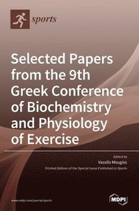 bokomslag Selected Papers from the 9th Greek Conference of Biochemistry and Physiology of Exercise