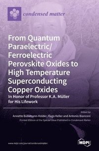 bokomslag From Quantum Paraelectric/Ferroelectric Perovskite Oxides to High Temperature Superconducting Copper Oxides -- In Honor of Professor K.A. Mller for His Lifework