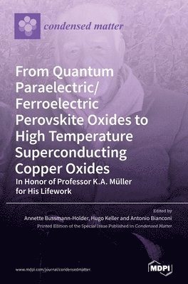 bokomslag From Quantum Paraelectric/Ferroelectric Perovskite Oxides to High Temperature Superconducting Copper Oxides -- In Honor of Professor K.A. Müller for His Lifework