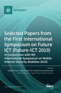bokomslag Selected Papers from the First International Symposium on Future ICT (Future-ICT 2019) in Conjunction with 4th International Symposium on Mobile Internet Security (MobiSec 2019)
