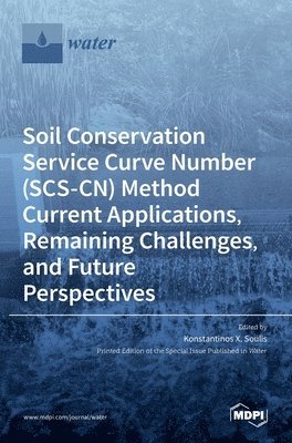 bokomslag Soil Conservation Service Curve Number (SCS-CN) Method Current Applications, Remaining Challenges, and Future Perspectives