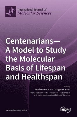 Centenarians-A Model to Study the Molecular Basis of Lifespan and Healthspan, Inbunden