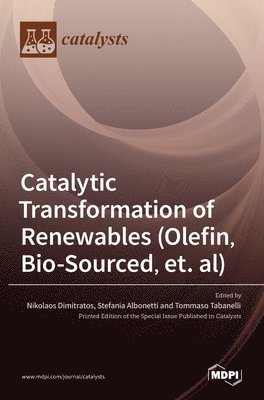 Catalytic Transformation of Renewables (Olefin, Bio-sourced, et. al), Inbunden
