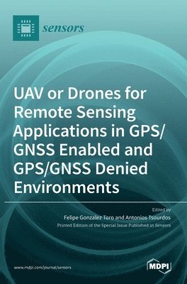 bokomslag UAV or Drones for Remote Sensing Applications in GPS/GNSS Enabled and GPS/GNSS Denied Environments