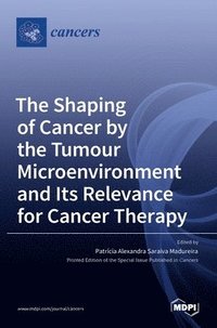 bokomslag Shaping of Cancer by the Tumour Microenvironment and Its Relevance for Cancer Therapy
