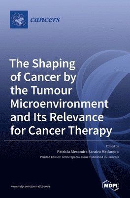 bokomslag Shaping of Cancer by the Tumour Microenvironment and Its Relevance for Cancer Therapy