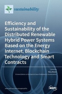 bokomslag Efficiency and Sustainability of the Distributed Renewable Hybrid Power Systems Based on the Energy Internet, Blockchain Technology and Smart Contracts