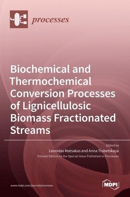 bokomslag Biochemical and Thermochemical Conversion Processes of Lignicellulosic Biomass Fractionated Streams