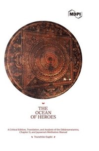 bokomslag Ocean of Heroes A Critical Edition, Translation, and Analysis of the ??k?r?avatantra, Chapter 15, and Jayasena's Meditation Manual