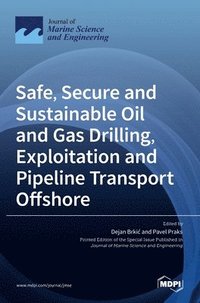 bokomslag Safe, Secure and Sustainable Oil and Gas Drilling, Exploitation and Pipeline Transport Offshore