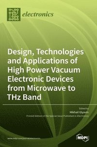 bokomslag Design, Technologies and Applications of High Power Vacuum Electronic Devices from Microwave to THz Band