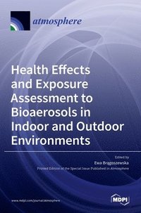 bokomslag Health Effects and Exposure Assessment to Bioaerosols in Indoor and Outdoor Environments