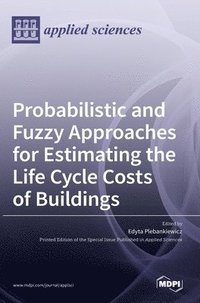 bokomslag Probabilistic and Fuzzy Approaches for Estimating the Life Cycle Costs of Buildings