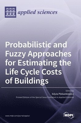bokomslag Probabilistic and Fuzzy Approaches for Estimating the Life Cycle Costs of Buildings