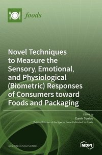 bokomslag Novel Techniques to Measure the Sensory, Emotional, and Physiological (Biometric) Responses of Consumers toward Foods and Packaging