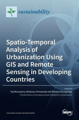 Spatio-Temporal Analysis of Urbanization Using GIS and Remote Sensing in Developing Countries 1