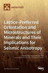 bokomslag Lattice-Preferred Orientation and Microstructures of Minerals and Their Implications for Seismic Anisotropy