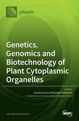 Genetics, Genomics and Biotechnology of Plant Cytoplasmic Organelles, Inbunden