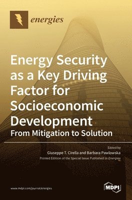Giuseppe T Cirella, Barbara Pawlowska - Energy Security as a Key Driving Factor for Socioeconomic Development, Inbunden