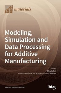bokomslag Modeling, Simulation and Data Processing for Additive Manufacturing