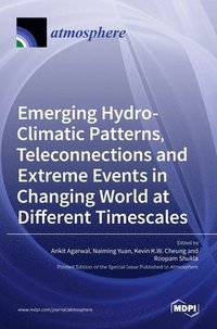bokomslag Emerging Hydro-Climatic Patterns, Teleconnections and Extreme Events in Changing World at Different Timescales