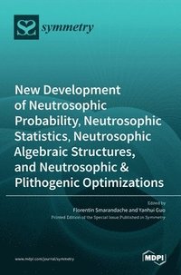bokomslag New Development of Neutrosophic Probability, Neutrosophic Statistics, Neutrosophic Algebraic Structures, and Neutrosophic Plithogenic Optimizations