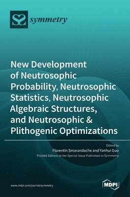 bokomslag New Development of Neutrosophic Probability, Neutrosophic Statistics, Neutrosophic Algebraic Structures, and Neutrosophic Plithogenic Optimizations