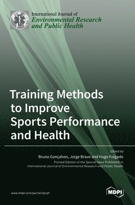 Bruno Goncalves, Jorge Bravo, Hugo Folgado - Training Methods to Improve Sports Performance and Health, Inbunden