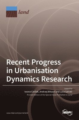 Iwona Cieślak, Andrzej Bilozor, Luca Salvati - Recent Progress in Urbanisation Dynamics Research, Inbunden