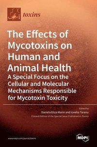 bokomslag The Effects of Mycotoxins on Human and Animal Health-a Special Focus on the Cellular and Molecular Mechanisms Responsible for Mycotoxin Toxicity