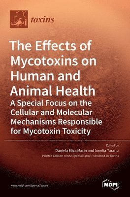 The Effects of Mycotoxins on Human and Animal Health-a Special Focus on the Cellular and Molecular Mechanisms Responsible for Mycotoxin Toxicity 1