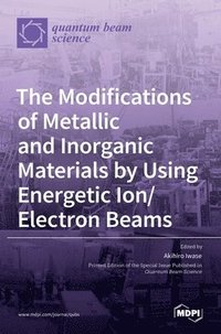 bokomslag Modifications of Metallic and Inorganic Materials by Using Energetic Ion/Electron Beams