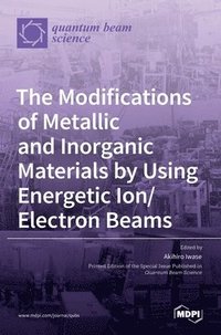 bokomslag The Modifications of Metallic and Inorganic Materials by Using Energetic Ion/Electron Beams