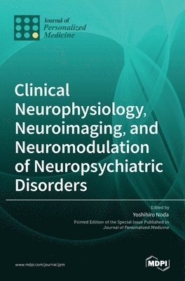 bokomslag Clinical Neurophysiology, Neuroimaging, and Neuromodulation of Neuropsychiatric Disorders