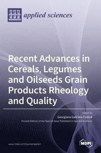 bokomslag Recent Advances in Cereals, Legumes and Oilseeds Grain Products Rheology and Quality