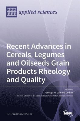 bokomslag Recent Advances in Cereals, Legumes and Oilseeds Grain Products Rheology and Quality