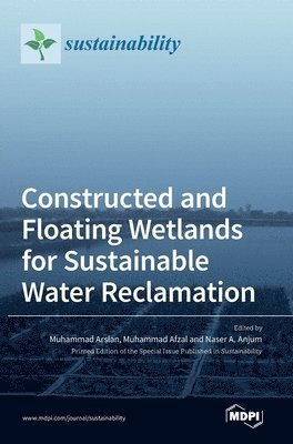 Muhammad Arslan, Muhammad Afzal, Naser A Anjum - Constructed and Floating Wetlands for Sustainable Water Reclamation, Inbunden