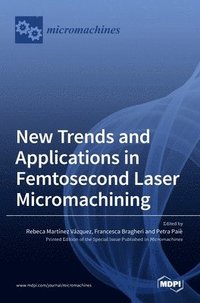 bokomslag New Trends and Applications in Femtosecond Laser Micromachining