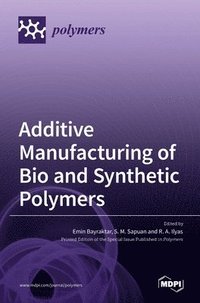 bokomslag Additive Manufacturing of Bio and Synthetic Polymers